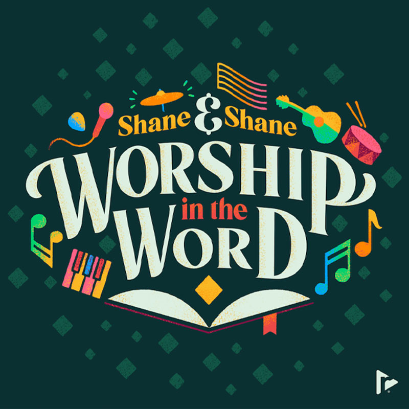 Worship in the Word with Shane & Shane